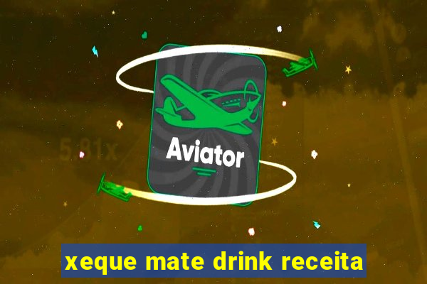 xeque mate drink receita